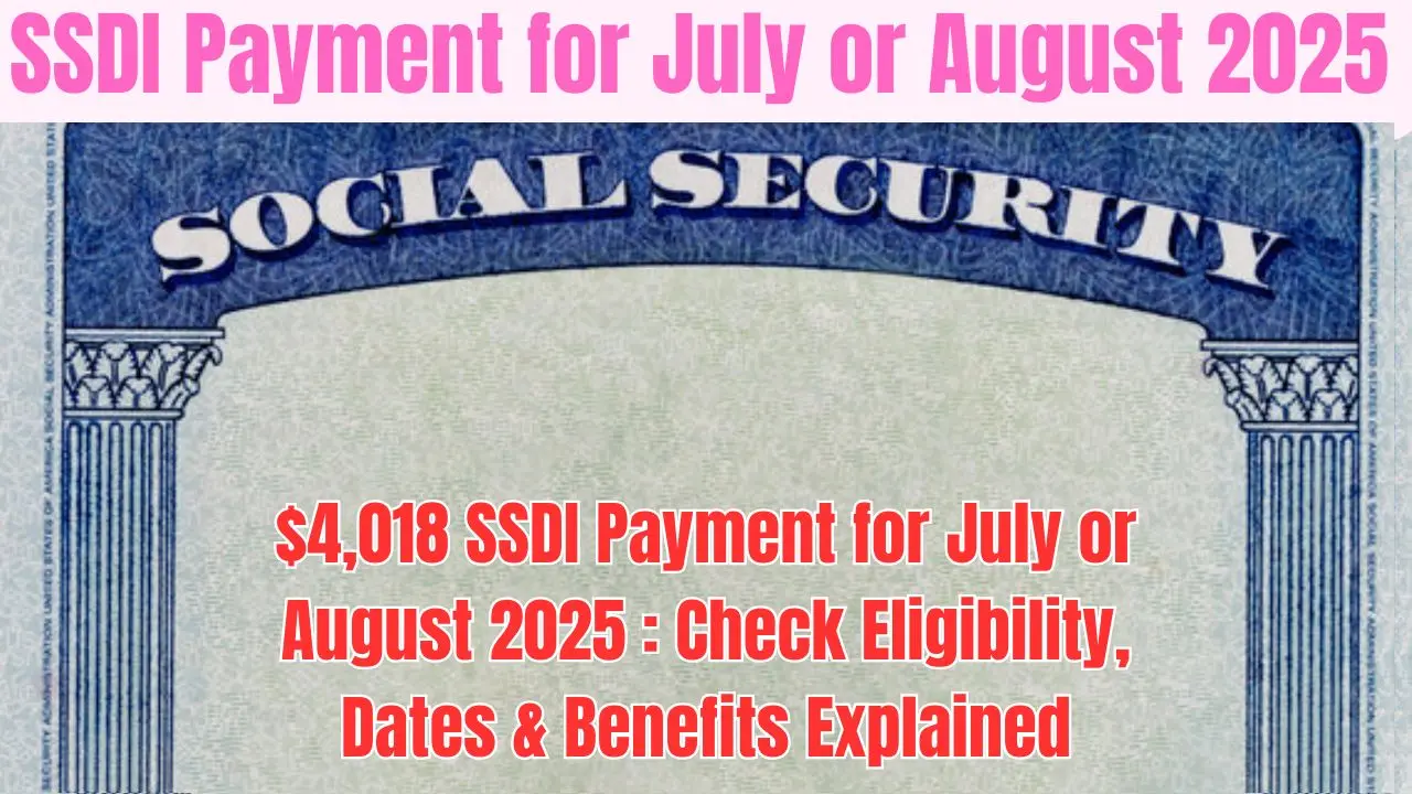 $4,018 SSDI Payment for July or August 2025