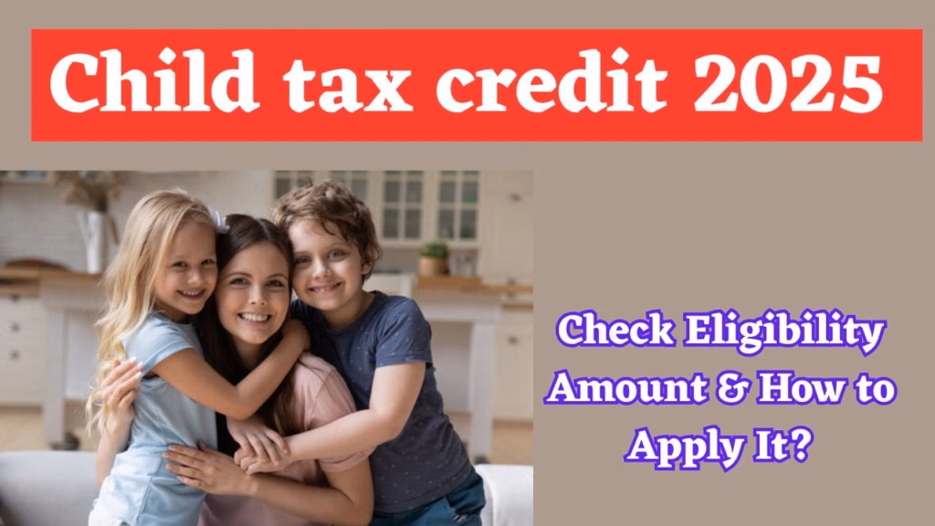 Child Tax Credit 2025: Check Eligibility Amount And How to Apply It? 1 Child tax credit 2025