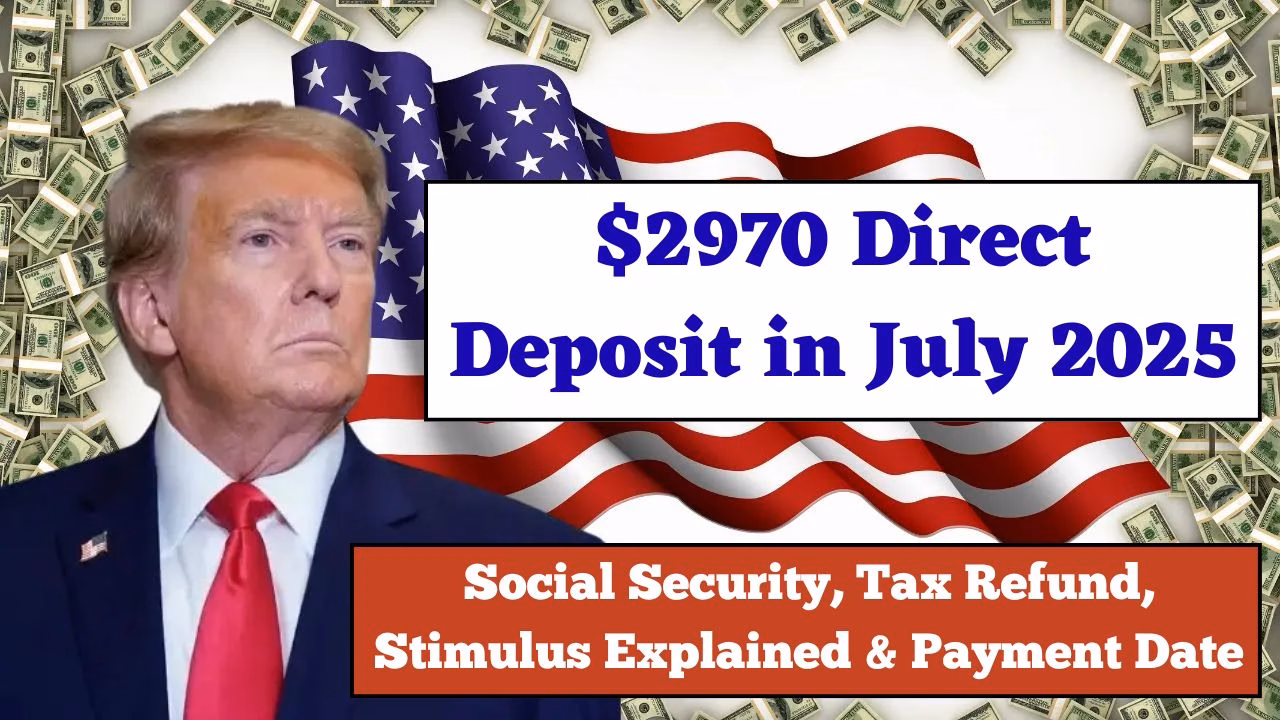 $2970 Direct Deposit in July 2025